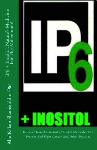 IP6 + Inositol Nature's Medicine For The Millennium